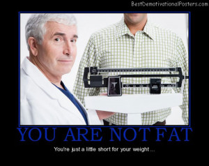 you-are-not-fat-not-fat-short-for-weight-best-demotivational-posters ...