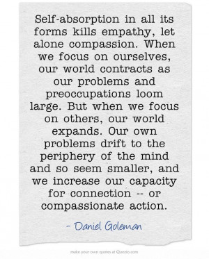 Self-absorption in all its forms kills empathy, let alone compassion ...