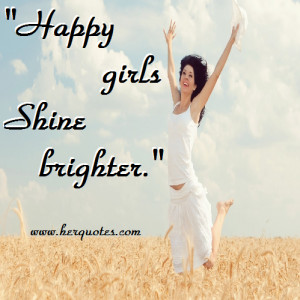 Happy girls shine brighter!”