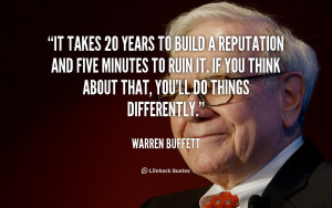 ... think about that, you’ll do things differently. – Warren Buffett