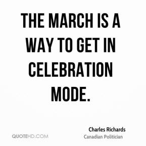 Charles Richards - The march is a way to get in celebration mode.