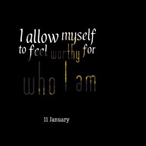 Quotes Picture: i allow myself to feel worthy for who i am