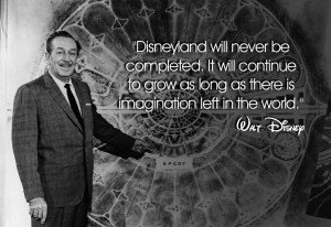 Walt Disney said Disneyland will never be completed. It will continue ...