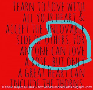 Learn to Love with all your heart & accept the unlovable side of ...