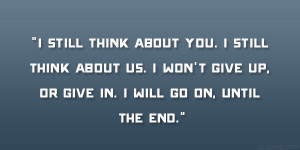 ... us. I won’t give up, or give in. I will go on, until the end