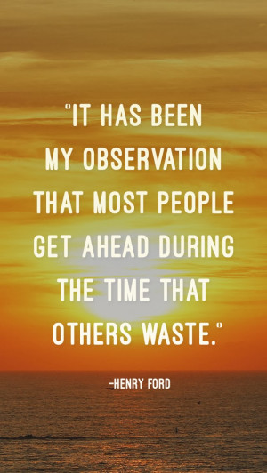 ... most people get ahead during the time that others waste.