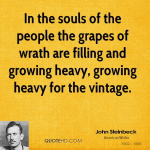 In the souls of the people the grapes of wrath are filling and growing ...