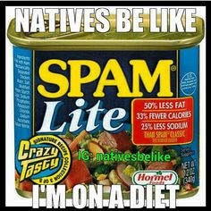 natives-be-like-spam-lite.jpg 640×640 pixels More