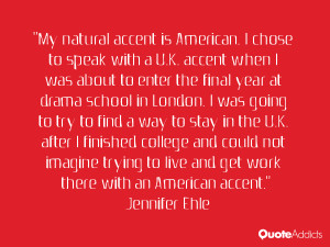 My natural accent is American. I chose to speak with a U.K. accent ...