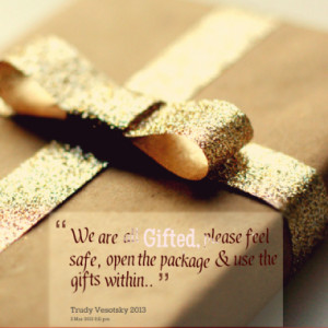 We are all Gifted, please feel safe, open the package