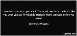 Learn to ask for what you want. The worst people can do is not give ...