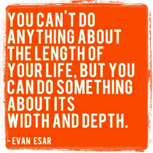 ... about its width and depth. Evan Esar #quote #qotd #inspiration