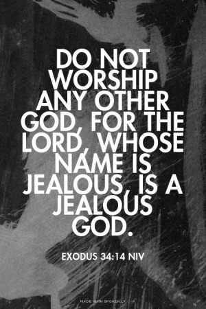 ... , is a jealous God. Exodus 34:14 NIV | #exodus_34_14, #bible, #niv