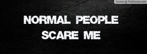 NORMAL PEOPLE SCARE ME Profile Facebook Covers