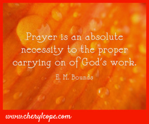 Prayer is an absolute necessity to the proper carrying on of God’s ...