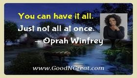 You can have it all. Just not all at once. — Oprah Winfrey