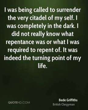 Bede Griffiths - I was being called to surrender the very citadel of ...