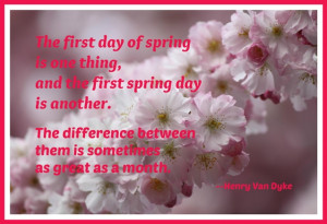 ... first day of spring is one thing, and the first spring day is another