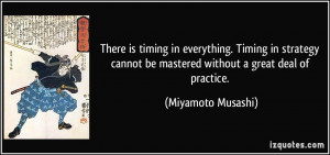 ... be mastered without a great deal of practice. - Miyamoto Musashi