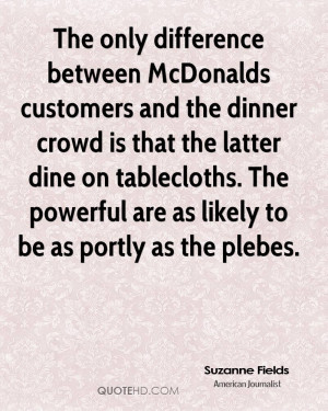 The only difference between McDonalds customers and the dinner crowd ...