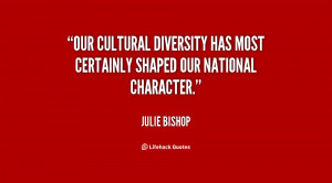 Our cultural diversity has most certainly shaped our national ...