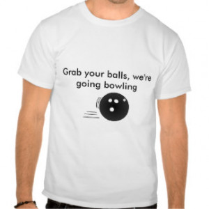 Bowling Sayings T-Shirts, Bowling Sayings Gifts, Art, Posters, and ...