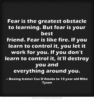 Fear is the greatest obstacle to learning. But fear is your best ...