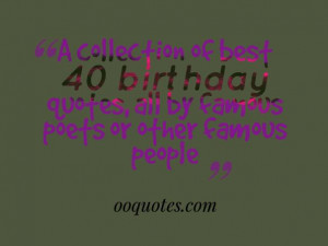 ... of best 40 birthday quotes, all by famous poets or other famous people