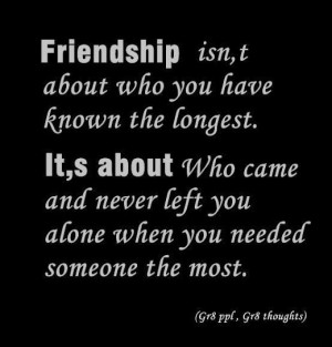 Friendship isn’t about who you have known the longest. It’s about ...