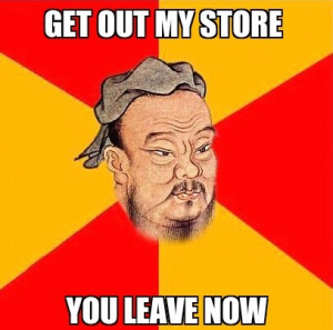Chinese Meme: Get Out My Store, You Leave Now!