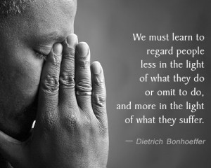 We must learn to regard people less in the light of what they do or ...