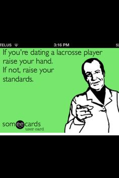 If you're dating a Lacrosse player raise your hand... Hahaha because ...