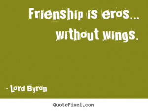 ... image quotes - Frienship is eros... without wings. - Friendship quotes