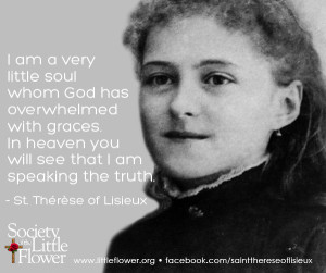 ... you will see that I am speaking the truth. -St. Therese of Lisieux