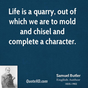 ... , out of which we are to mold and chisel and complete a character