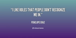 like roles that people don't recognize me in.”