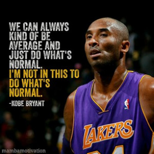 Quote from NBA player Kobe Bryant.He is widely considered to be one of ...