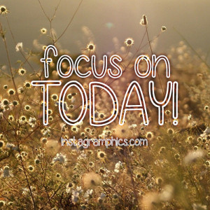 Focus On Today Quote Graphic