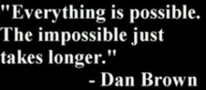 Dan Brown quote - Everything is possible