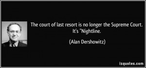 The court of last resort is no longer the Supreme Court. It's