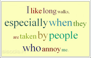 ... long+walks++especially+when+they+are+taken+by+people+who+annoy+me.jpg