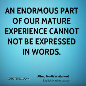An enormous part of our mature experience cannot not be expressed in ...