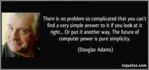 is no problem so complicated that you can't find a very simple answer ...