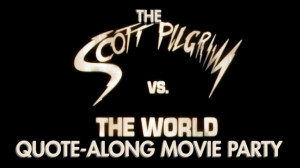 ... Pack presents the SCOTT PILGRIM VS. THE WORLD Quote-Along Movie Party