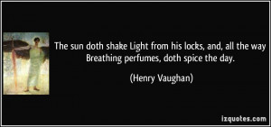 doth shake Light from his locks, and, all the way Breathing perfumes ...