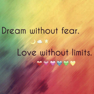 DREAM WITHOUT FEAR LOVE WITHOUT LIMITS