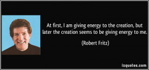 More Robert Fritz Quotes