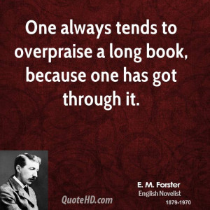One always tends to overpraise a long book, because one has got ...