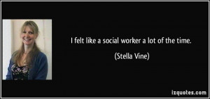 felt like a social worker a lot of the time. - Stella Vine