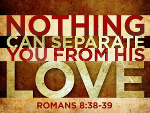 Nothingcan separate us from Christ Love